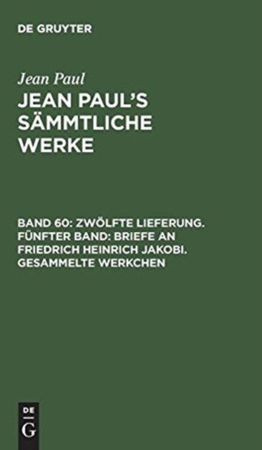 Zwölfte Lieferung. Fünfter Band: Briefe an Friedrich Heinrich Jakobi. Gesammelte Werkchen