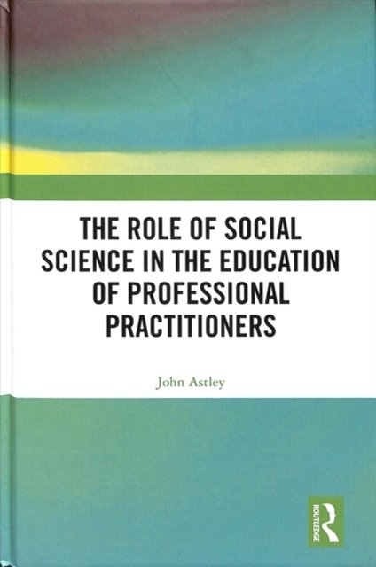 The Role of Social Science in the Education of Professional Practitioners