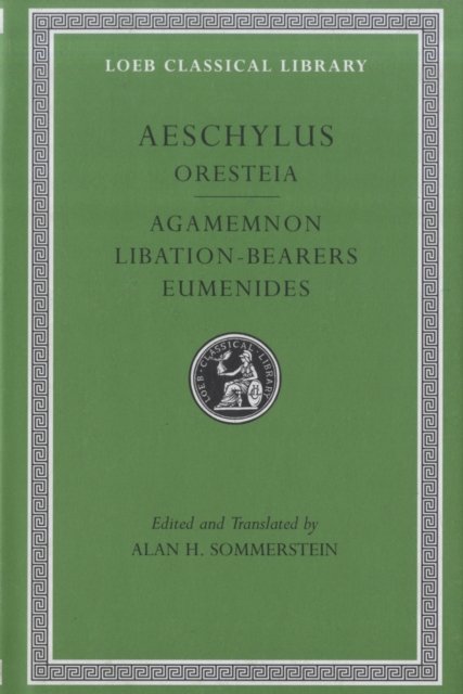 Oresteia: Agamemnon. Libation–Bearers. Eumenides