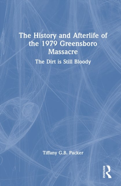 The History and Afterlife of the 1979 Greensboro Massacre