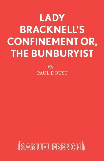 Lady Bracknell''s Confinement or, The Bunburyist