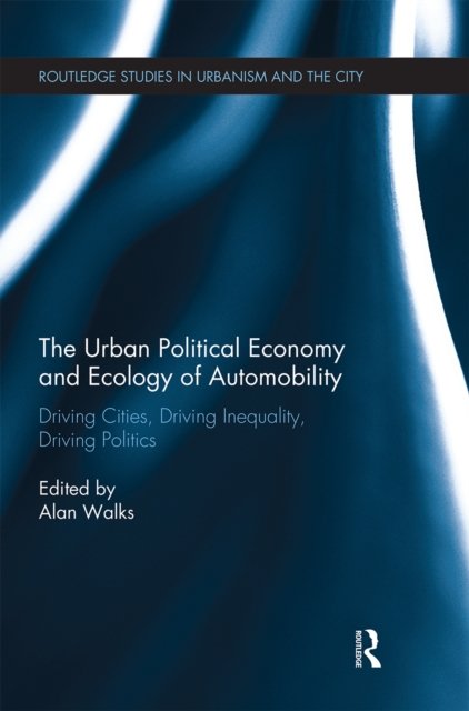 The Urban Political Economy and Ecology of Automobility
