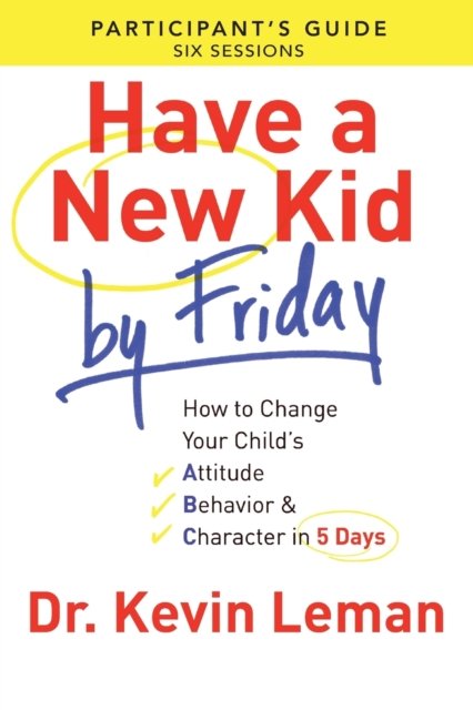 Have a New Kid By Friday Participant''s Guide