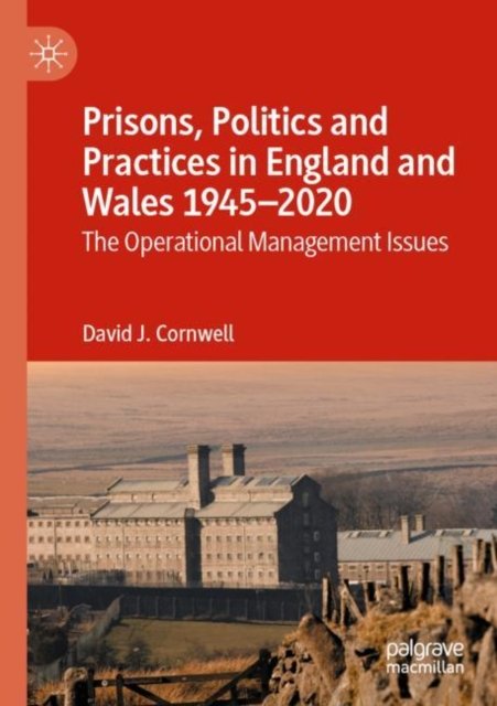 Prisons, Politics and Practices in England and Wales 1945-2020