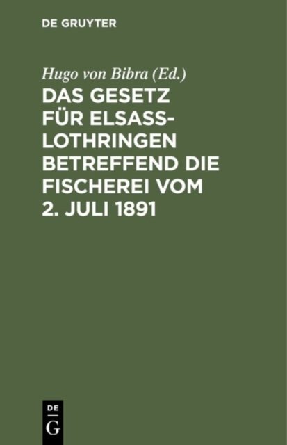 Das Gesetz Fur Elsaß-Lothringen Betreffend Die Fischerei Vom 2. Juli 1891