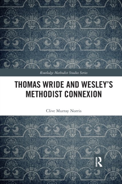 Thomas Wride and Wesley''s Methodist Connexion