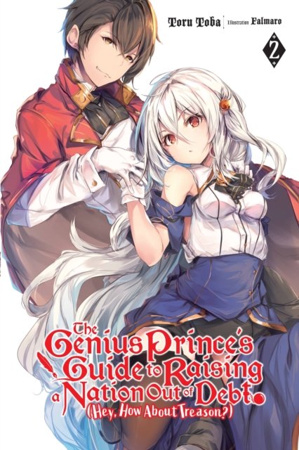 The Genius Prince''s Guide to Raising a Nation Out of Debt (Hey, How About Treason?), Vol. 2 (light novel)
