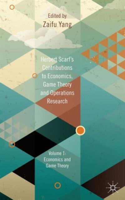 Herbert Scarf''s Contributions to Economics, Game Theory and Operations Research, Volume 1
