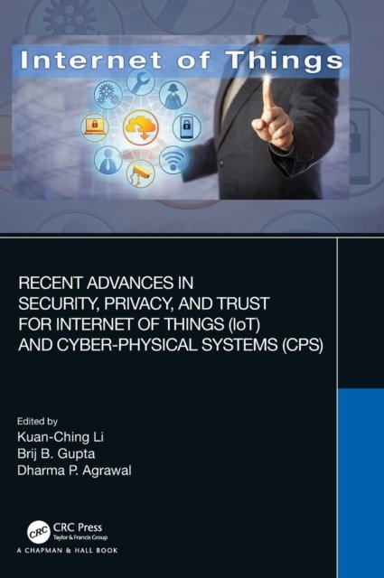 Recent Advances in Security, Privacy and Trust for Internet-of-things Iot and Cyber-Physical Systems CPS