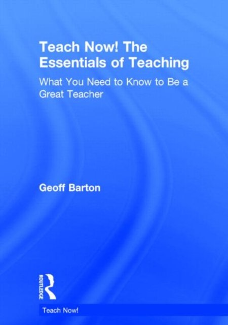 Teach Now! The Essentials of Teaching