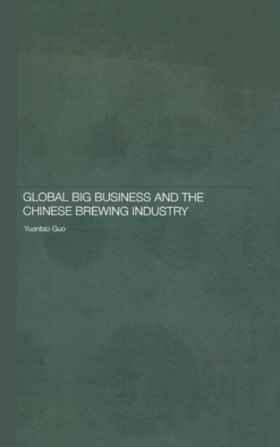 Global Big Business and the Chinese Brewing Industry