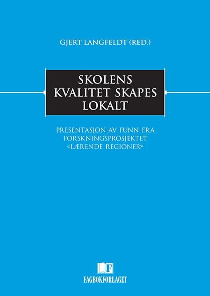 Skolens kvalitet skapes lokalt - presentasjon av funn fra forskningsprosjektet "Lærende regioner"