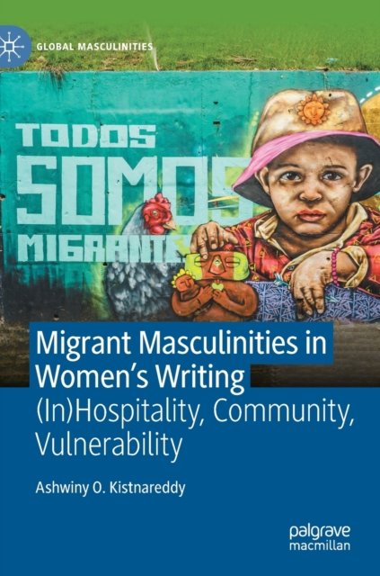 Migrant Masculinities in Women''s Writing