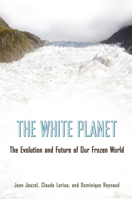 The White Planet – The Evolution and Future of Our Frozen World