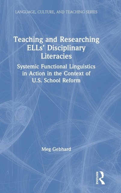 Teaching and Researching ELLs'' Disciplinary Literacies