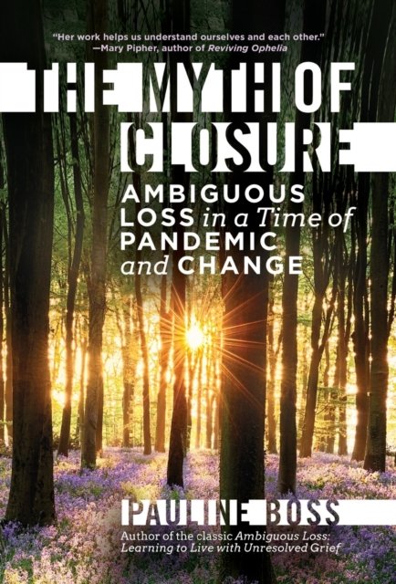 The Myth of Closure – Ambiguous Loss in a Time of Pandemic and Change