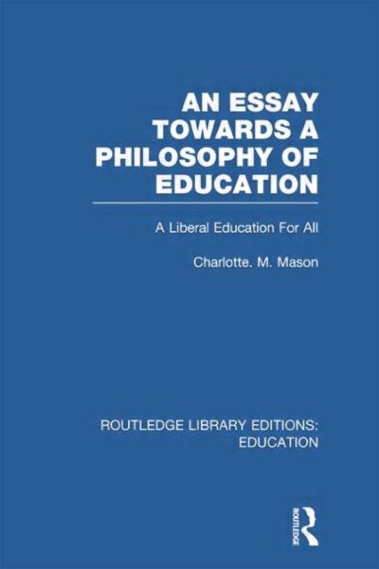 An Essay Towards A Philosophy of Education (RLE Edu K)
