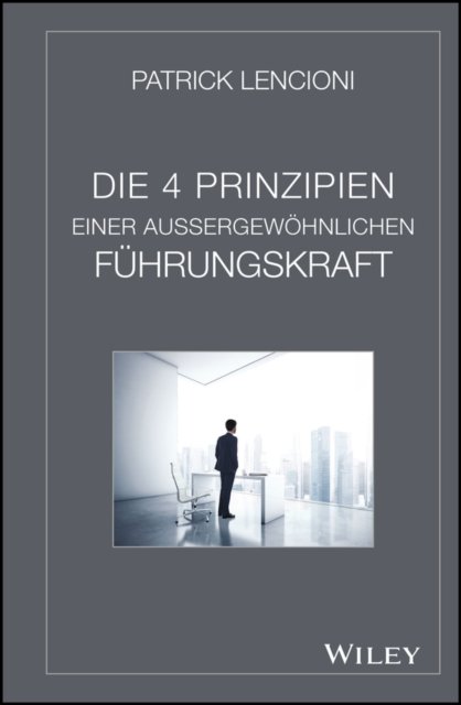 Die 4 Prinzipien Einer Aussergewohnlichen Fuhrungskraft