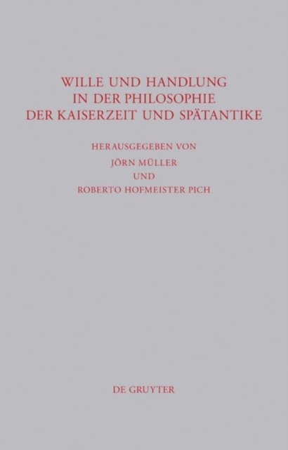 Wille und Handlung in der Philosophie der Kaiserzeit und Spatantike