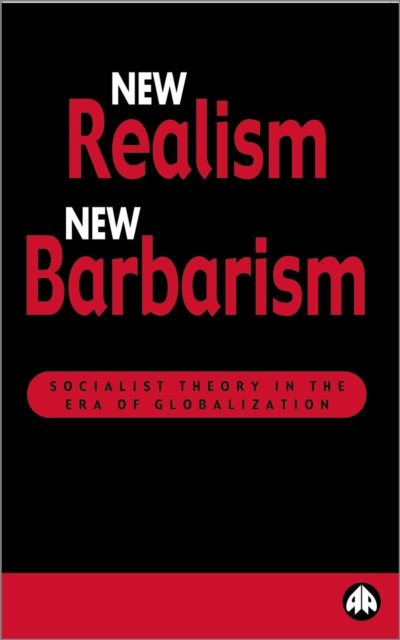 New Realism, New Barbarism – Socialist Theory in the Era of Globalization