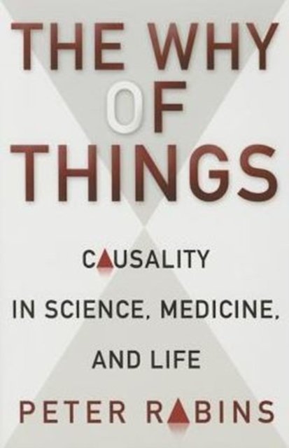 The Why of Things – Causality in Science, Medicine, and Life
