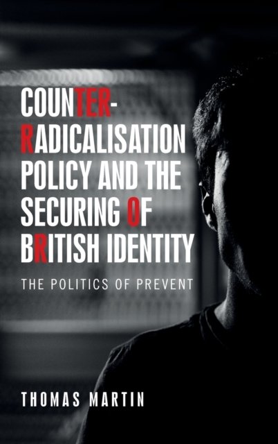 Counter-Radicalisation Policy and the Securing of British Identity