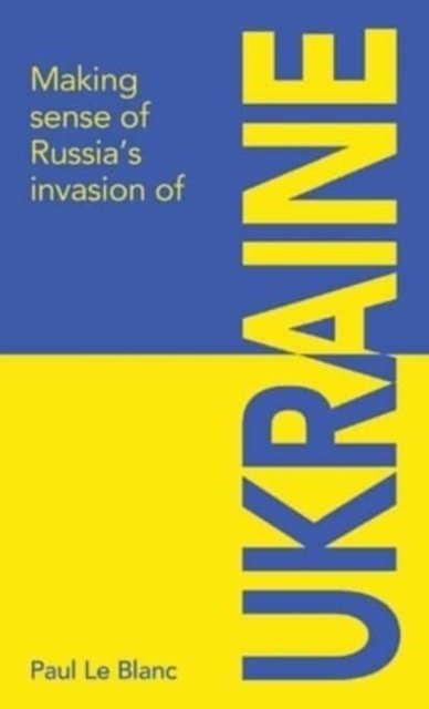 Making sense of Russia''s invasion of Ukraine