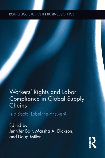 Workers'' Rights and Labor Compliance in Global Supply Chains