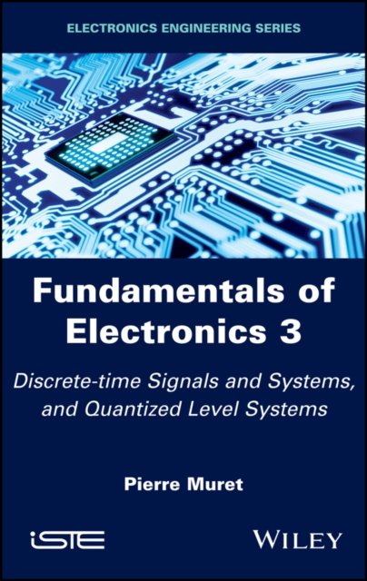 Fundamentals of Electronics 3 – Discrete–time Signals and Systems and Conversion Systems