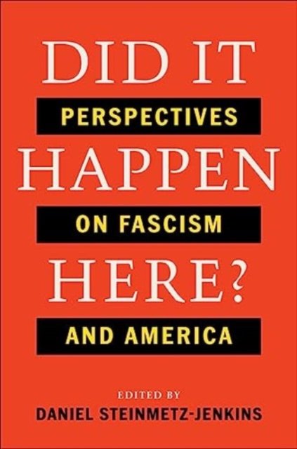 Did It Happen Here? – Perspectives on Fascism and America