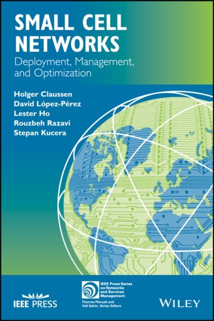 Small Cell Networks – Deployment, Management, and Optimization