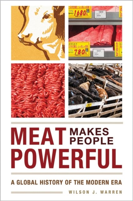 Meat Makes People Powerful – A Global History of the Modern Era