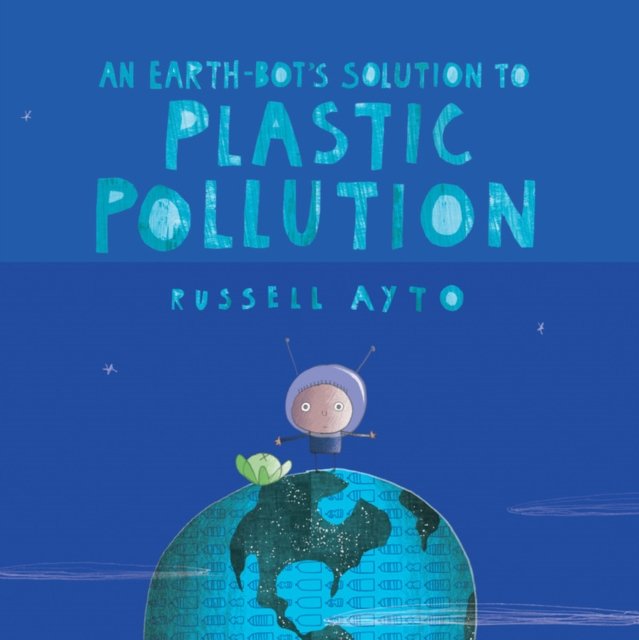 An Earth-Bot''s Solution to Plastic Pollution