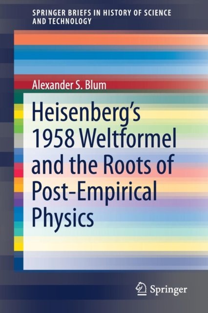 Heisenberg''s 1958 Weltformel and the Roots of Post-Empirical Physics