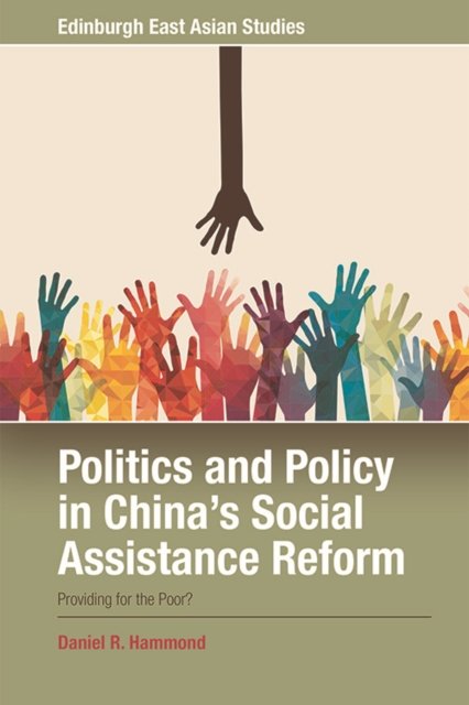 Politics and Policy in China''s Social Assistance Reform