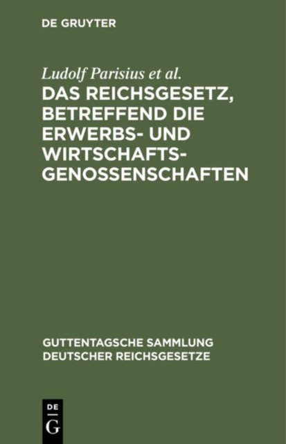 Das Reichsgesetz, Betreffend Die Erwerbs- Und Wirtschaftsgenossenschaften