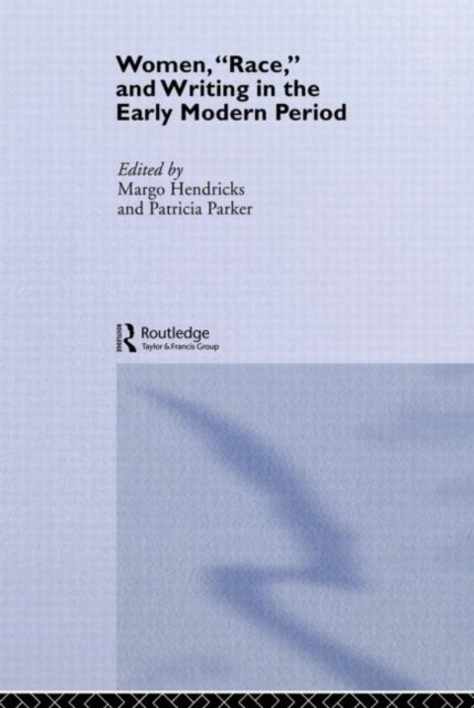Women, "Race," and Writing in the Early Modern Period