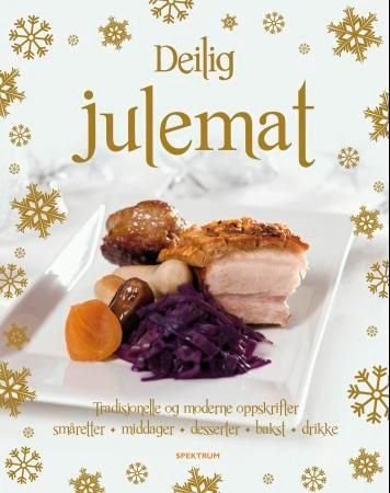 Deilig julemat - alle oppskriftene du trenger for å skape og nyte julehøytiden med familie og venner