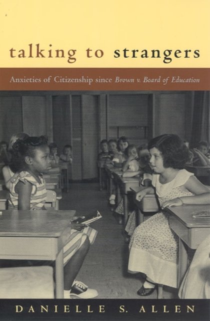 Talking to Strangers – Anxieties of Citizenship since Brown v. Board of Education