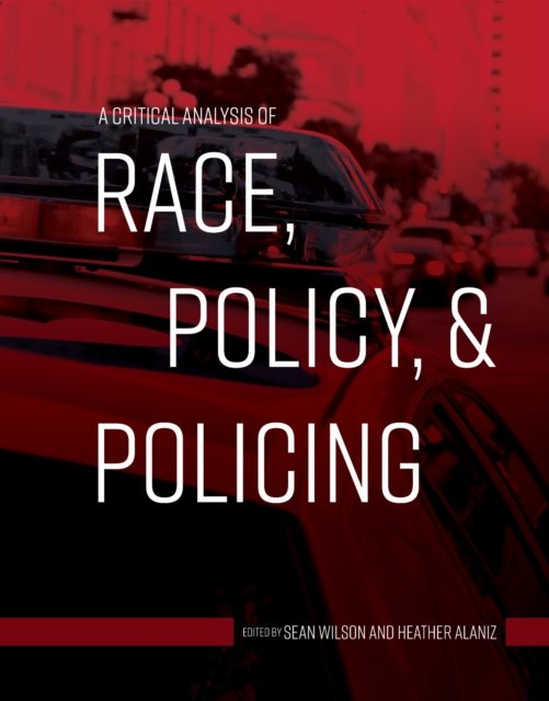 A Critical Analysis of Race, Policy, and Policing