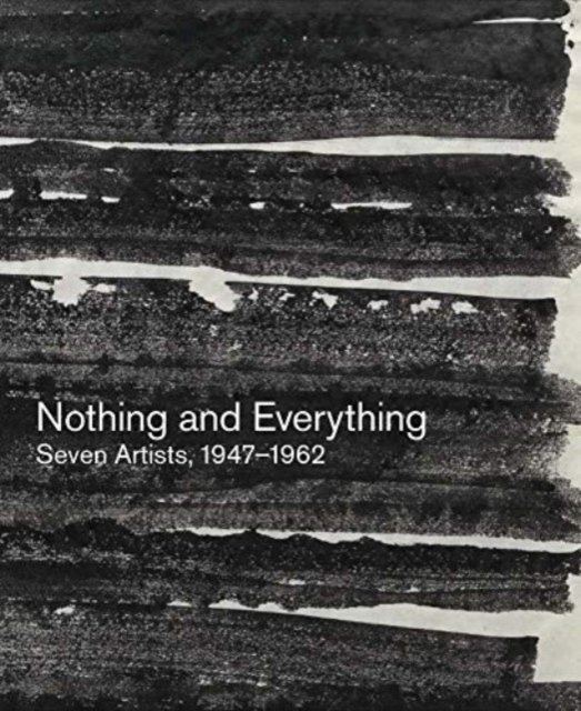Nothing and Everything: Seven Artists, 1947–1962