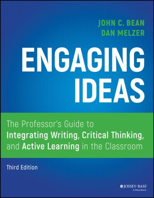 Engaging Ideas, Third Edition – The Professor's Guide to Integrating Writing, Critical Thinking, and Active Learning in the Classroom