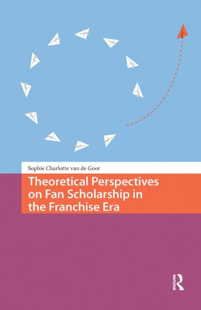 Theoretical Perspectives on Fan Scholarship in the Franchise Era