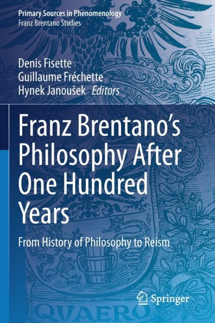 Franz Brentano''s Philosophy After One Hundred Years