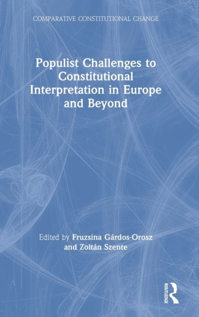 Populist Challenges to Constitutional Interpretation in Europe and Beyond