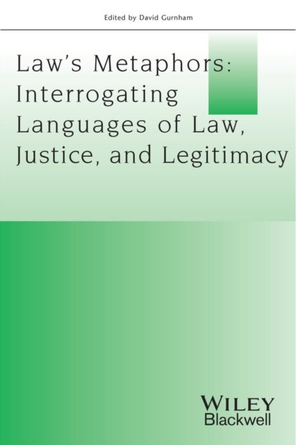 Law's Metaphors – Interrogating Languages of Law, Justice and Legitimacy