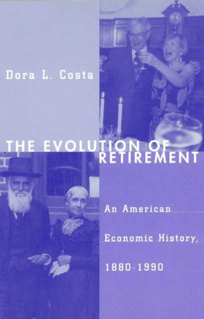 The Evolution of Retirement – An American Economic History, 1880–1990