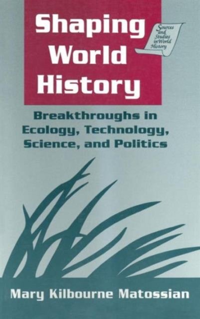 Shaping World History: Breakthroughs in Ecology, Technology, Science, and Politics