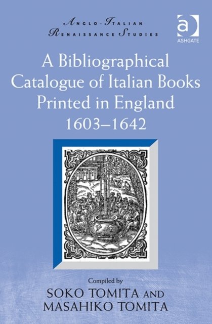 A Bibliographical Catalogue of Italian Books Printed in England 1603–1642