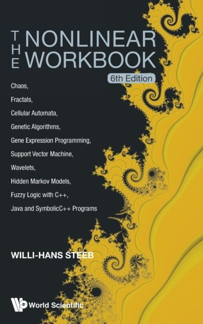 Nonlinear Workbook, The: Chaos, Fractals, Cellular Automata, Genetic Algorithms, Gene Expression Programming, Support Vector Machine, Wavelets, Hidden Markov Models, Fuzzy Logic With C++, Java And Symbolicc++ Programs (6th Edition)